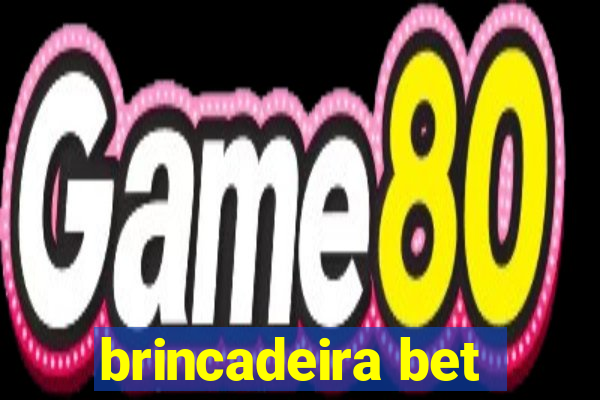 brincadeira bet